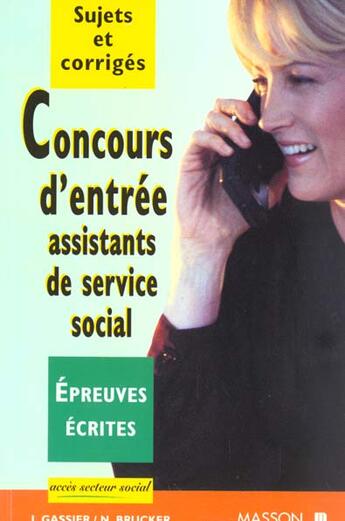 Couverture du livre « Concours D'Entree Dans Les Ecoles D'Assistants De Service Social . Sujets Corriges - Epreuve Ecrite » de Gassier et Brucker aux éditions Elsevier-masson