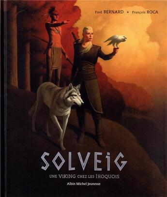 Couverture du livre « Solveig : une Viking chez les Iroquois » de Fred Bernard et Francois Roca aux éditions Albin Michel