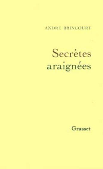 Couverture du livre « Secrètes araignées » de Andre Brincourt aux éditions Grasset