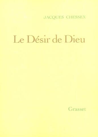 Couverture du livre « Le désir de Dieu » de Jacques Chessex aux éditions Grasset