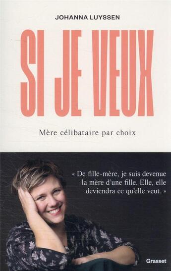 Couverture du livre « Si je veux : mère célibataire par choix » de Johanna Luyssen aux éditions Grasset