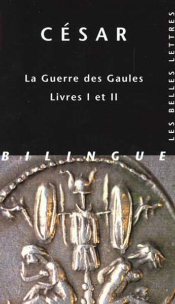 Couverture du livre « La Guerre des Gaules. Livres I et II » de Cesar aux éditions Belles Lettres