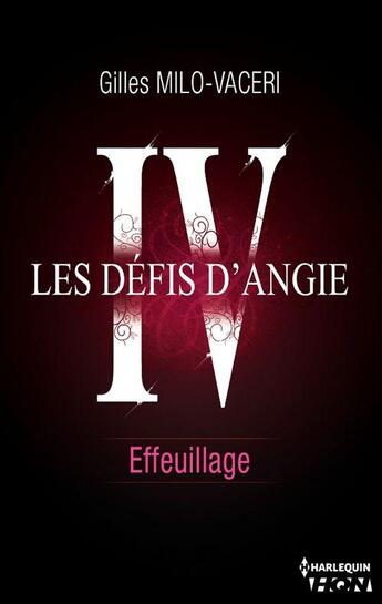 Couverture du livre « Les défis d'Angie t.4 ; effeuillage » de Gilles Milo-Vaceri aux éditions Hqn