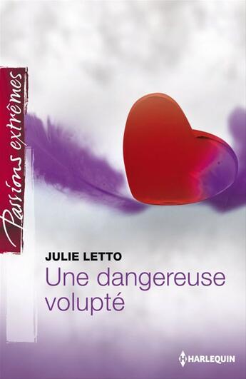 Couverture du livre « Une dangereuse volupté » de Julie Leto aux éditions Harlequin