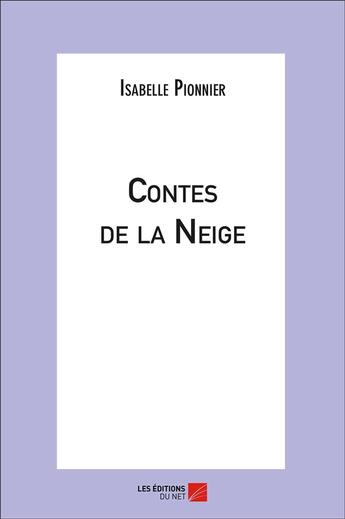 Couverture du livre « Contes de la neige » de Isabelle Pionnier aux éditions Editions Du Net