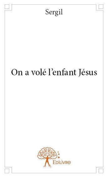 Couverture du livre « On a volé l'enfant Jésus » de Sergil aux éditions Edilivre