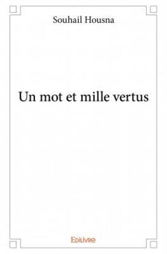 Couverture du livre « Un mot et mille vertus » de Souhail Housna aux éditions Edilivre