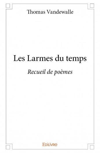 Couverture du livre « Les larmes du temps » de Thomas Vandewalle aux éditions Edilivre