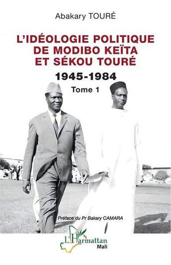 Couverture du livre « L'idéologie politique de Modibo Keïta et Sékou Touré Tome 1 : 1945-1984 » de Abakary Toure aux éditions L'harmattan