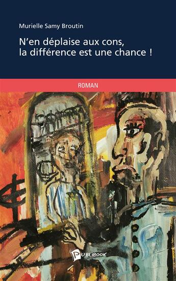 Couverture du livre « N'en déplaise aux cons, la différence est une chance ! » de Murielle Samy Broutin aux éditions Publibook