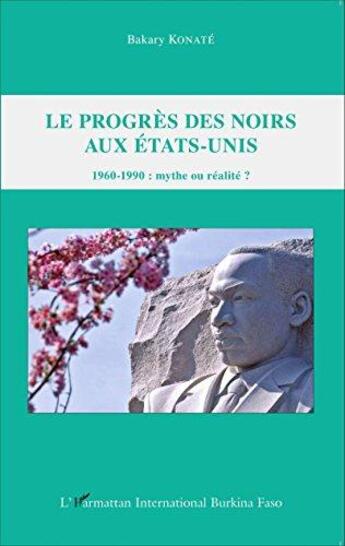 Couverture du livre « Le progrès des noirs aux Etats-Unis ; 1960-1990 : mythe ou réalité ? » de Bakary Konate aux éditions L'harmattan