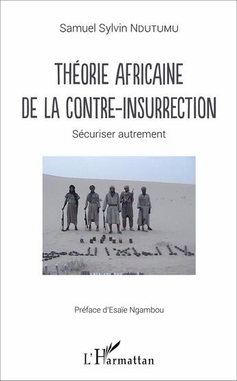 Couverture du livre « Théorie africaine de la contre-insurrection ; sécuriser autrement » de Samuel Sylvin Ndutumu aux éditions L'harmattan