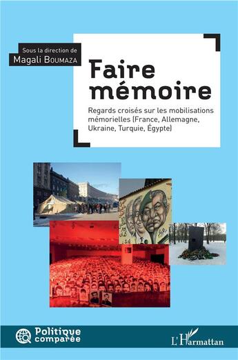 Couverture du livre « Faire mémoire ; regards croisés sur les mobilisations mémorielles (France, Allemagne, Ukraine, Turquie, Egypte) » de Magali Boumaza aux éditions L'harmattan