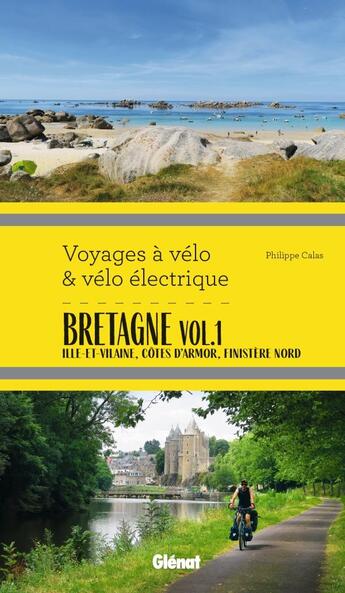 Couverture du livre « Voyages à vélo & vélo électrique : Bretagne Tome 1 : Ille-et-vilaine, côtes d'Armor, Finistère » de Philippe Calas aux éditions Glenat