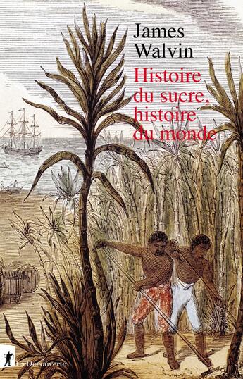 Couverture du livre « Histoire du sucre, histoire du monde » de James Walvin aux éditions La Decouverte