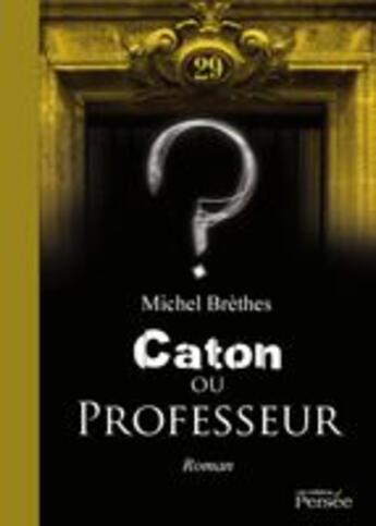 Couverture du livre « Caton ou professeur ? » de Michel Brethes aux éditions Persee