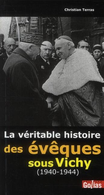 Couverture du livre « La véritable histoire des évêques sous Vichy (1940-1944) » de Christian Terras aux éditions Golias