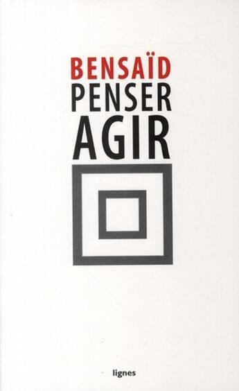 Couverture du livre « Penser agir (1989-2009) » de Daniel Bensaid aux éditions Nouvelles Lignes