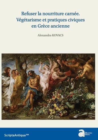 Couverture du livre « Refuser la nourriture carnée : végétarisme et pratiques civiques en Grèce ancienne » de Alexandra Kovacs aux éditions Ausonius