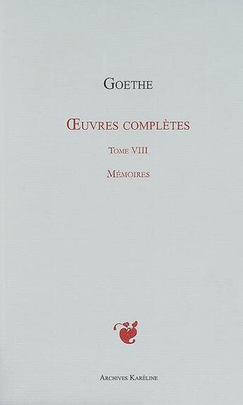 Couverture du livre « Oeuvres complètes t.8 ; mémoires » de Johann Wolfgang Von Goethe aux éditions Kareline