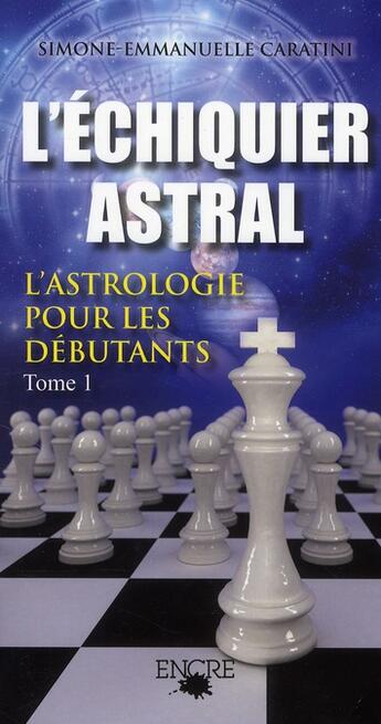 Couverture du livre « L'échiquier astral t.1 » de Simone-Emmanuelle Caratini aux éditions Encre Multimed