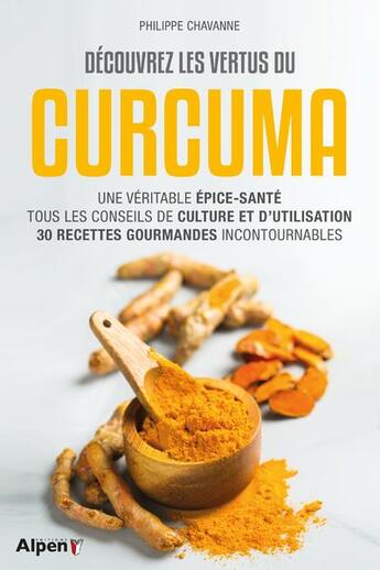 Couverture du livre « Decouvrez les vertus du curcuma » de Philippe Chavanne aux éditions Alpen