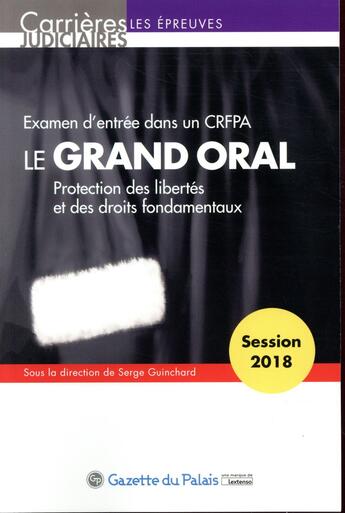 Couverture du livre « Le grand oral ; examen d'entrée dans un CRFA (13e édition) » de Serge Guinchard aux éditions La Gazette Du Palais