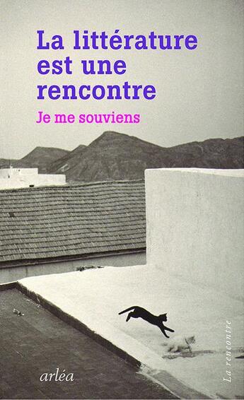 Couverture du livre « La littérature est une rencontre ; je me souviens » de  aux éditions Arlea