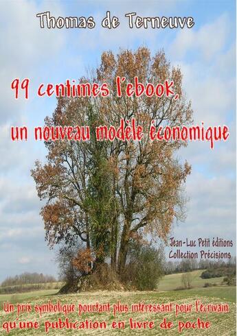 Couverture du livre « 99 centimes l'ebook, un nouveau modèle économique » de Thomas De Terneuve aux éditions Jean-luc Petit Editions