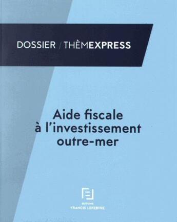 Couverture du livre « Aide fiscale à l'investissement outre-mer » de  aux éditions Lefebvre