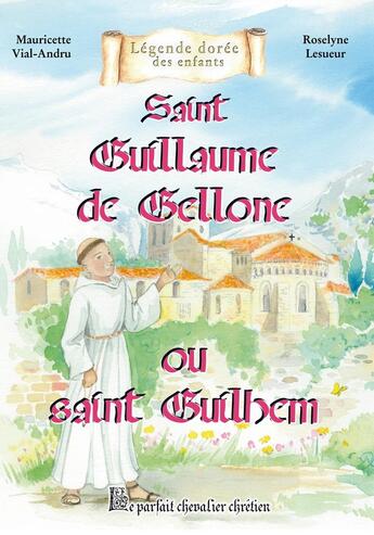 Couverture du livre « Saint Guillaume de Gellone : le parfait chevalier chrétien » de Mauricette Vial-Andru aux éditions Saint Jude