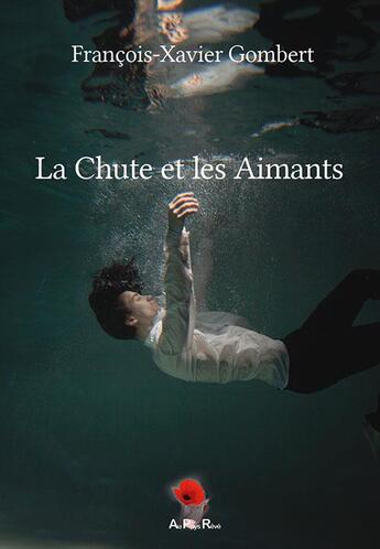 Couverture du livre « La chute et les aimants » de Francois-Xavier Gombert aux éditions Au Pays Reve