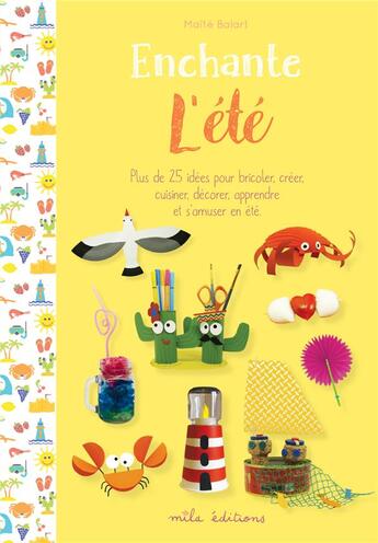 Couverture du livre « Enchante l'été : plus de 25 activités pour bricoler, créer, cuisiner, décorer, apprendre et s'amuser en été » de Maite Balart aux éditions Mila