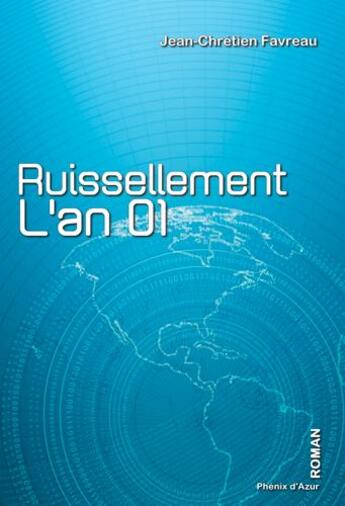 Couverture du livre « Ruissellement, l'an 01 » de Jean-Chretien Favreau aux éditions Phenix D'azur