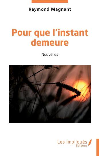 Couverture du livre « Pour que l'instant demeure » de Raymond Magnant aux éditions Les Impliques