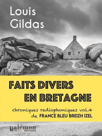 Couverture du livre « Faits divers en Bretagne : chroniques radiophoniques de France Bleu Breizh Izel Tome 4 » de Louis Gildas aux éditions Palemon