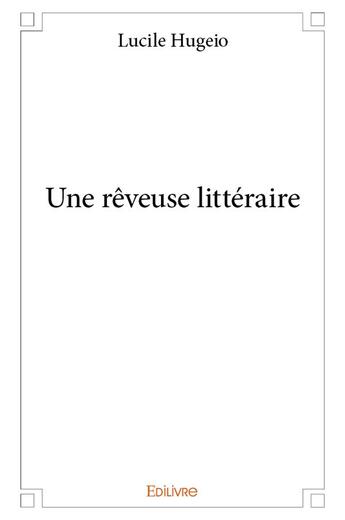 Couverture du livre « Une rêveuse littéraire » de Hugeio Lucile aux éditions Edilivre