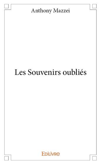 Couverture du livre « Les souvenirs oublies » de Mazzei Anthony aux éditions Edilivre