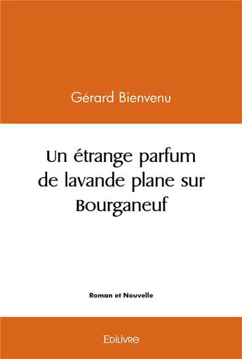 Couverture du livre « Un etrange parfum de lavande plane sur bourganeuf » de Bienvenu Gerard aux éditions Edilivre