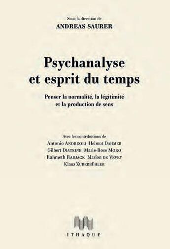 Couverture du livre « Psychanalyse et esprit du temps : penser la normalité, la légitimité et la production de sens » de Andreas Saurer aux éditions Ithaque