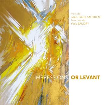 Couverture du livre « Impressions or levant » de Jean-Pierre Sautreau et Yves Baudry aux éditions Hey