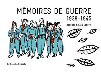 Couverture du livre « Mémoires de guerre 1939-1945 » de Elza Lacotte et Jacques Lacotte aux éditions La Galipote