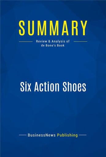 Couverture du livre « Summary : six action shoes (review and analysis of de Bono's book) » de Businessnews Publish aux éditions Business Book Summaries