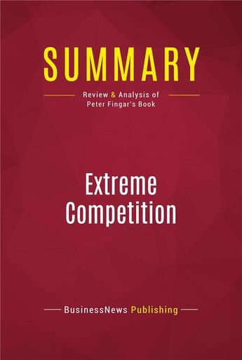 Couverture du livre « Summary: Extreme Competition : Review and Analysis of Peter Fingar's Book » de Businessnews Publishing aux éditions Political Book Summaries