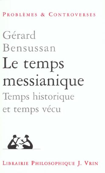 Couverture du livre « Le temps messianique ; temps historique et temps vécu » de Gerard Bensussan aux éditions Vrin