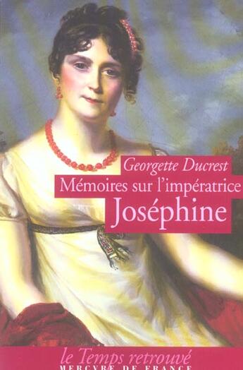 Couverture du livre « Memoires sur l'imperatrice josephine ses contemporains, la cour de navarre et de la malmaison » de Georgette Ducrest aux éditions Mercure De France