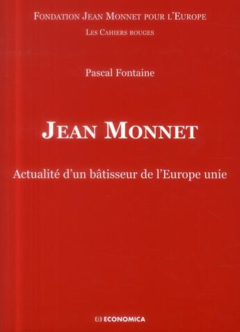 Couverture du livre « Jean Monnet - Actualite D'Un Batisseur De L'Europe Unie » de Pascal Fontaine aux éditions Economica