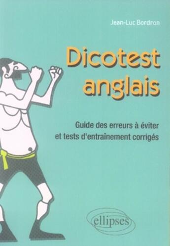 Couverture du livre « Dicotest anglais ; guide des erreurs à éviter et tests d'entraînement corrigés » de Jean-Luc Bordron aux éditions Ellipses