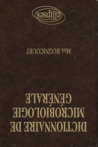 Couverture du livre « Dictionnaire de microbiologie generale, la vie racontee par les bacteries » de Max Bugnicourt aux éditions Ellipses