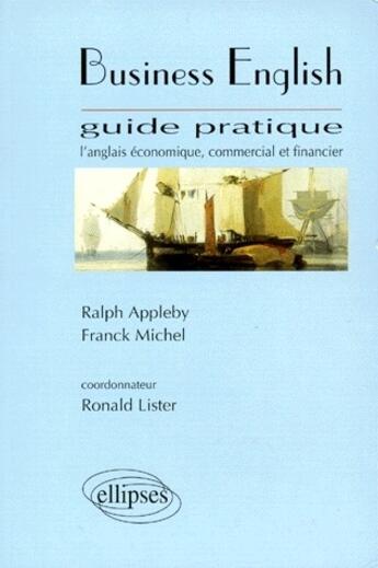 Couverture du livre « Business english ; guide pratique de l'anglais économique, commercial et financier » de Appleby/Michel aux éditions Ellipses